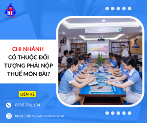 CHI NHÁNH CÓ THUỘC ĐỐI TƯỢNG PHẢI NỘP THUẾ MÔN BÀI