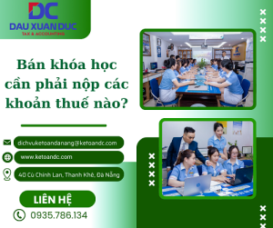 BÁN KHÓA HỌC PHẢI NỘP CÁC KHOẢN THUẾ NÀO?