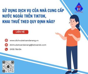 Sử dụng dịch vụ của nhà cung cấp nước ngoài trên Tiktok thì khai thuế theo quy định nào?