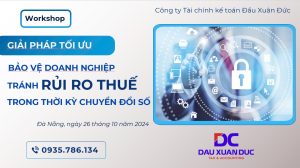 Workshop 26/10/2024: “Bảo vệ doanh nghiệp phòng tránh rủi ro thuế trong thời kỳ chuyển đổi số”