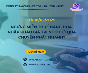 Từ 18/02/2025, ngừng miễn thuế hàng hóa nhập khẩu giá trị nhỏ gửi qua chuyển phát nhanh